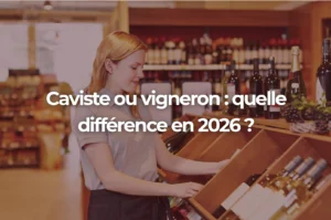 Caviste ou vigneron : quelle différence en 2026 ?
